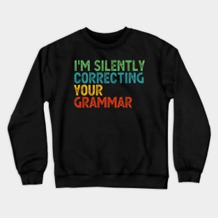 im silently correcting your grammar Crewneck Sweatshirt